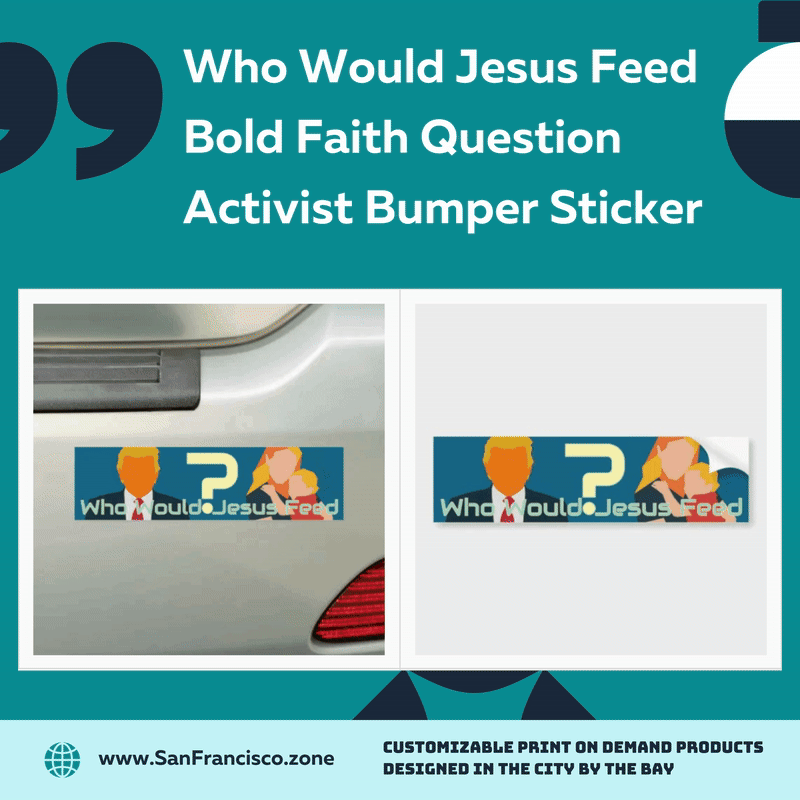 Who Would Jesus Feed Bold Faith Question Activist Bumper Sticker